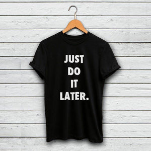 JUST DO IT LATER. HALF SLEEVES T-SHIRT